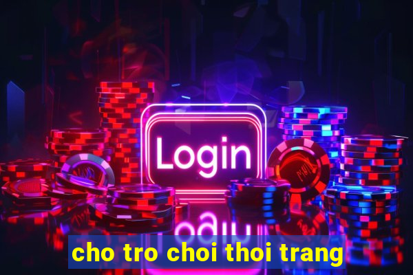 cho tro choi thoi trang