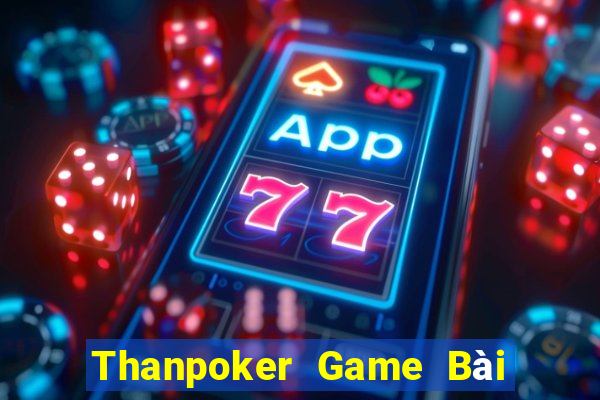 Thanpoker Game Bài Slot Đổi Thưởng