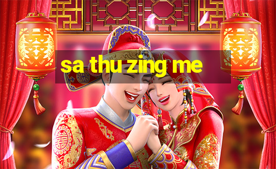 sa thu zing me