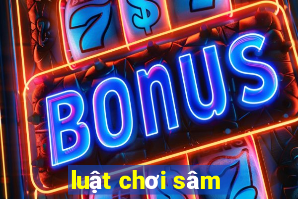 luật chơi sâm