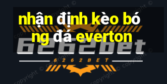 nhận định kèo bóng đá everton