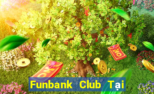 Funbank Club Tại Game Bài Đổi Thưởng