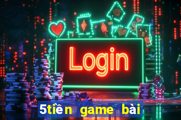 5tiền game bài ngầu ngầu