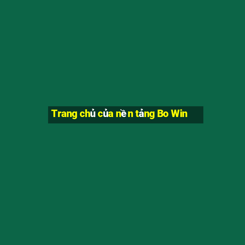 Trang chủ của nền tảng Bo Win