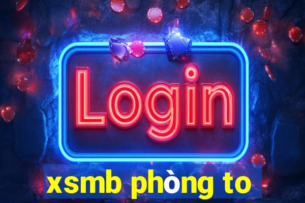 xsmb phòng to