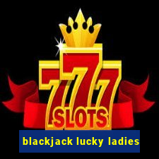 blackjack lucky ladies