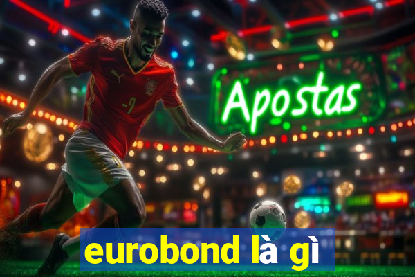 eurobond là gì