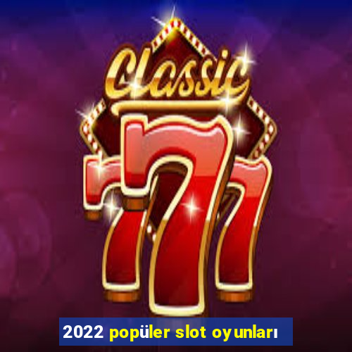 2022 popüler slot oyunları