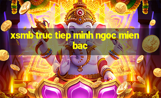 xsmb truc tiep minh ngoc mien bac