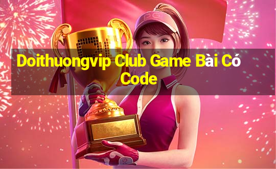 Doithuongvip Club Game Bài Có Code