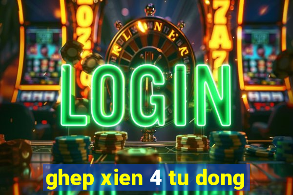 ghep xien 4 tu dong