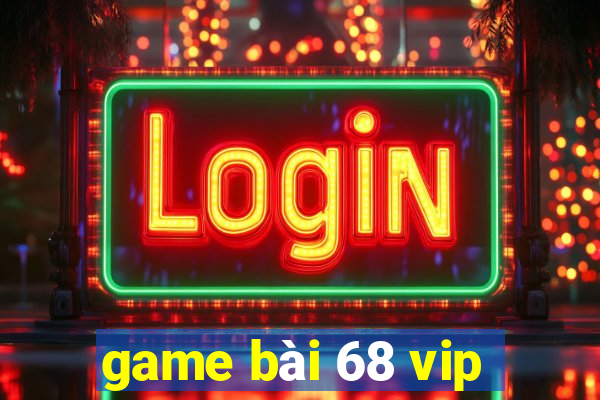 game bài 68 vip