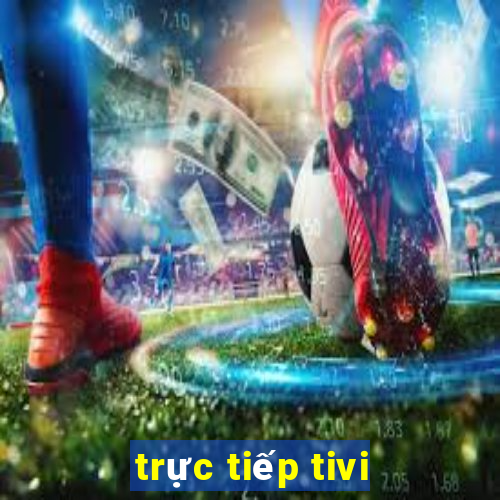 trực tiếp tivi