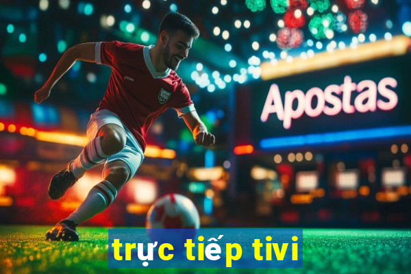 trực tiếp tivi