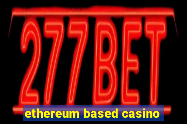 ethereum based casino