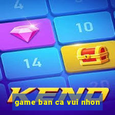 game ban ca vui nhon