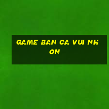 game ban ca vui nhon