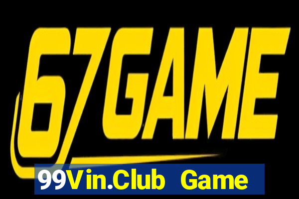 99Vin.Club Game Bài Chơi Với Bạn Bè