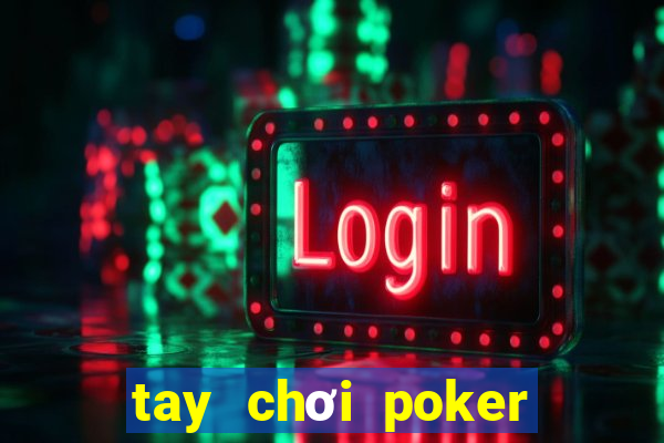 tay chơi poker chuyên nghiệp