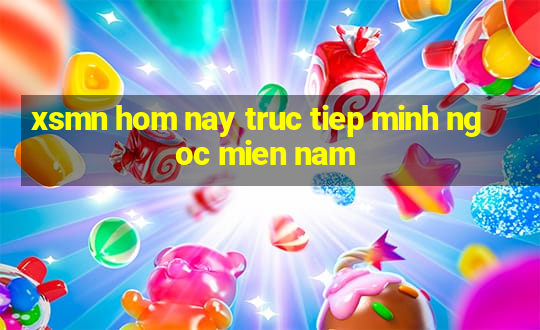 xsmn hom nay truc tiep minh ngoc mien nam