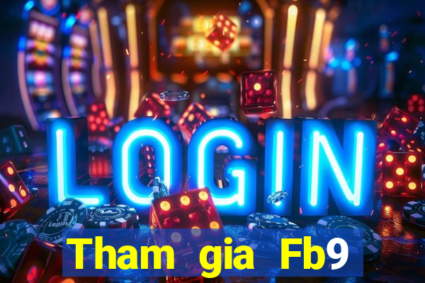 Tham gia Fb9 Thưởng 488k