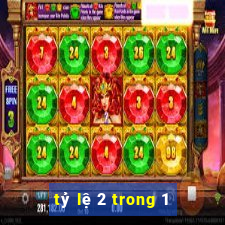 tỷ lệ 2 trong 1