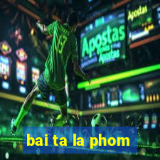 bai ta la phom