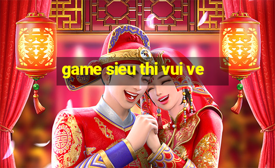 game sieu thi vui ve