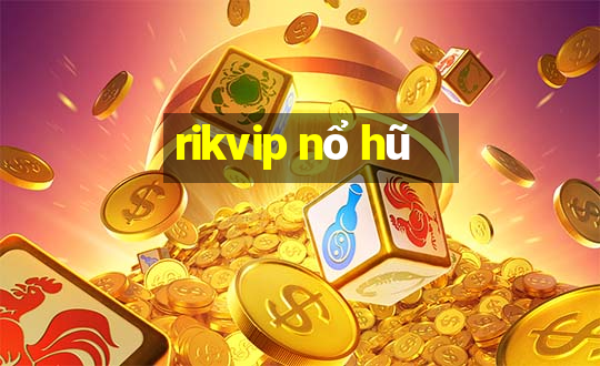 rikvip nổ hũ