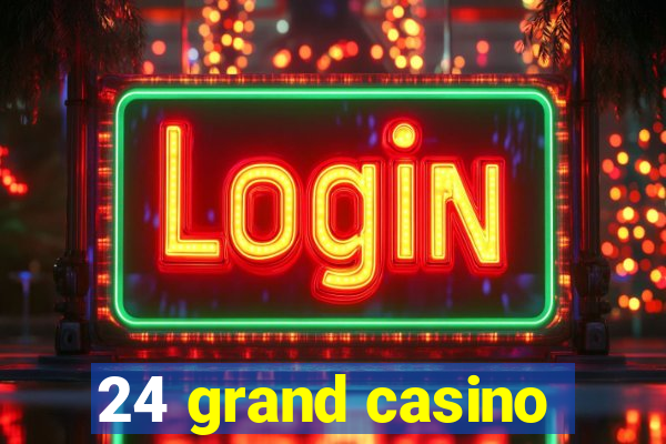 24 grand casino