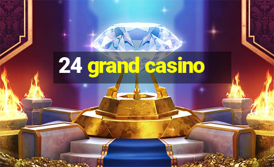 24 grand casino