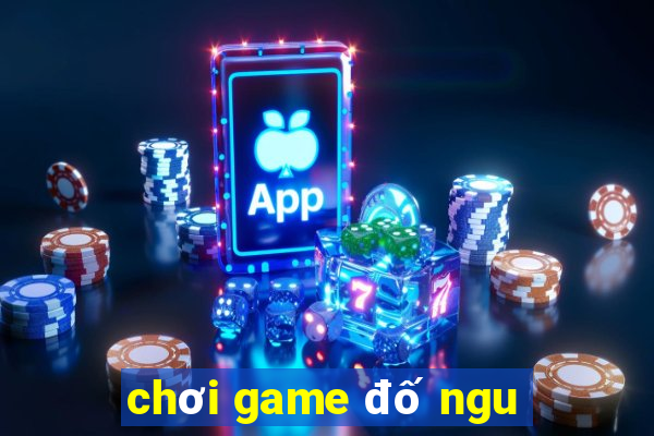 chơi game đố ngu