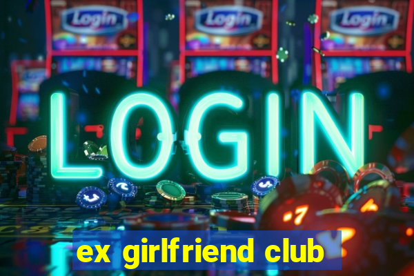 ex girlfriend club