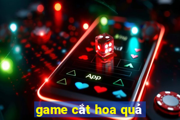 game cắt hoa quả