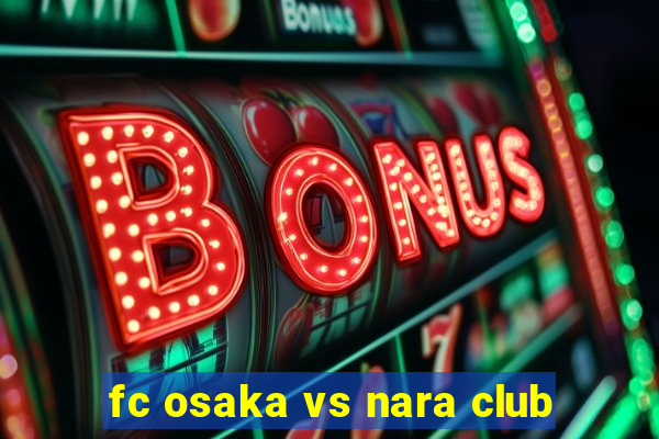 fc osaka vs nara club