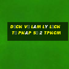 dịch vụ làm lý lịch tư pháp số 2 tphcm