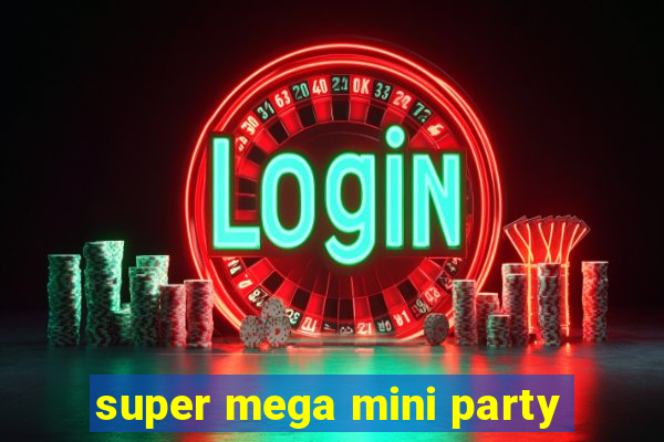 super mega mini party