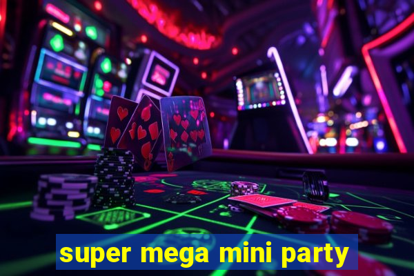 super mega mini party