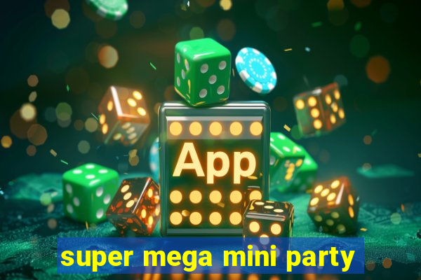 super mega mini party