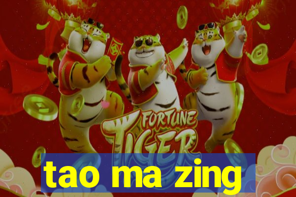 tao ma zing