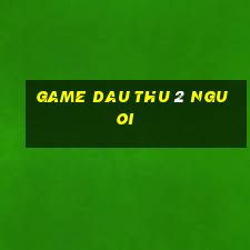 game dau thu 2 nguoi