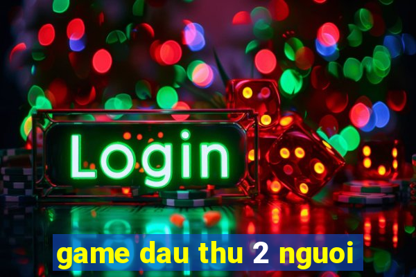 game dau thu 2 nguoi