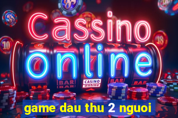 game dau thu 2 nguoi