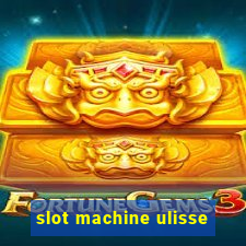 slot machine ulisse