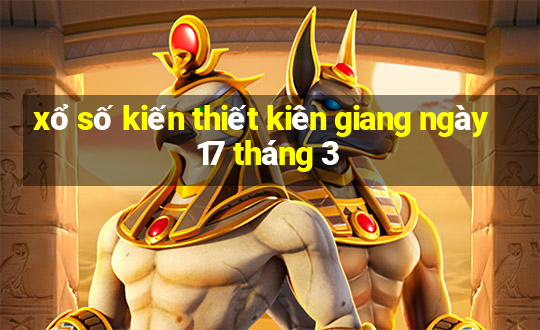 xổ số kiến thiết kiên giang ngày 17 tháng 3