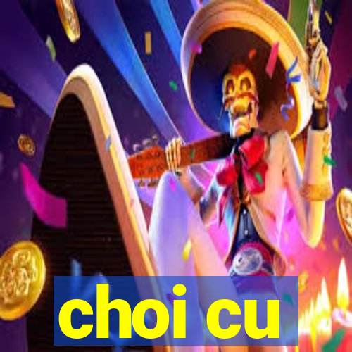 choi cu