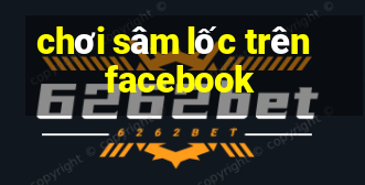 chơi sâm lốc trên facebook