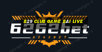 B29 Club Game Bài Live