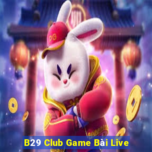 B29 Club Game Bài Live