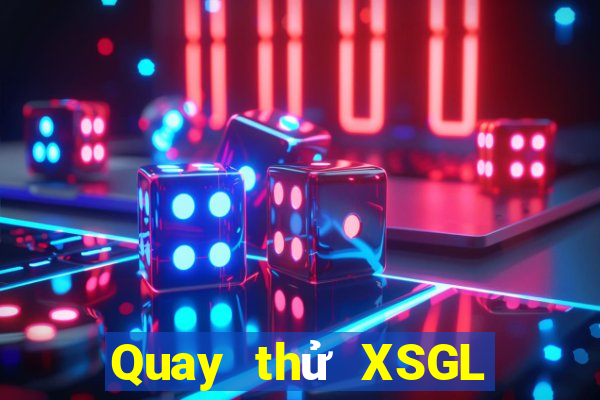 Quay thử XSGL thứ Ba